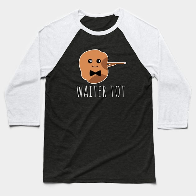 Waiter Tot Funny Tater Tot Pun Baseball T-Shirt by DesignArchitect